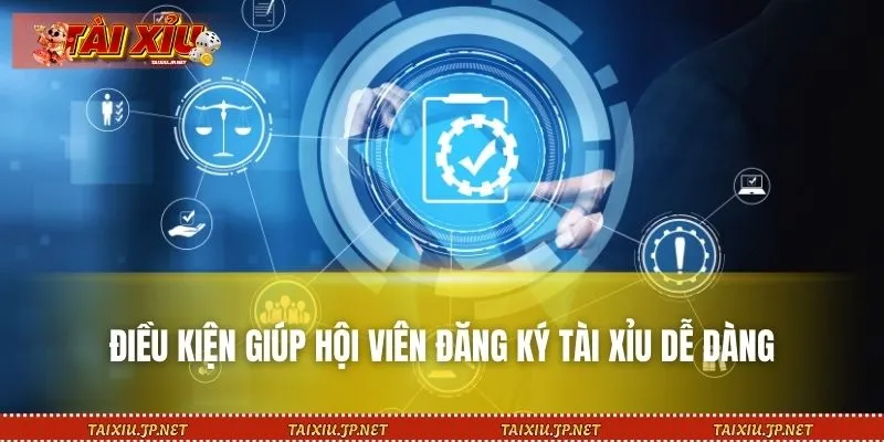 Những yêu cầu cần biết để Đăng ký tài xỉu thuận lợi