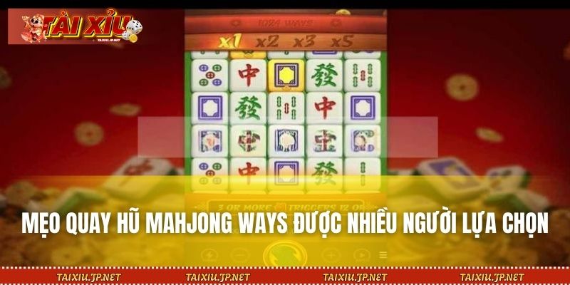 Mẹo quay hũ Mahjong Ways được nhiều người lựa chọn