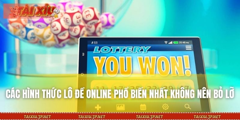 Các hình thức lô đề online phổ biến nhất không nên bỏ lỡ